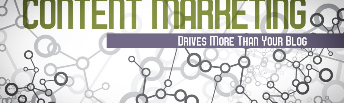 Content Marketing Drives More Than Your Blog