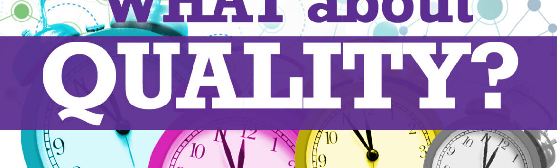 Time Has Shrunk. Has Attention to Quality as Well?